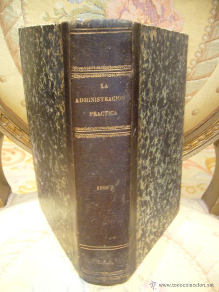 Libros antiguos: LA ADMINISTRACION PRACTICA 1.900, DE ANTONIO TORRENS Y MONNER Y JOAQUIN GIRALT VERDAGUER.