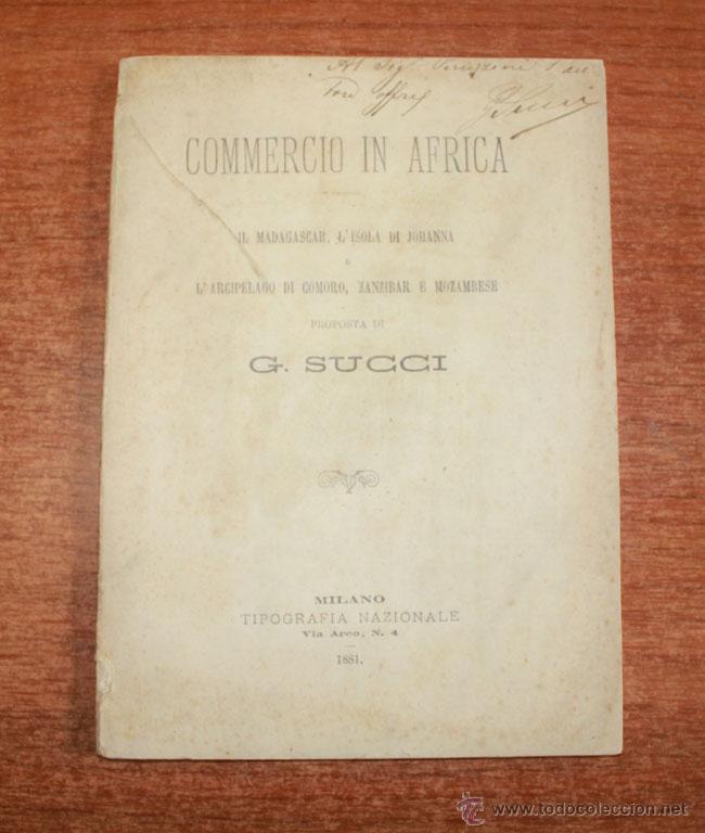 Libri antichi: COMMERCIO IN AFRICA. IL MADAGASCAR, L'ISOLA DI JOHANNA E L'ARCIPELAGO DI COMORO... SUCCI, G. 1881.