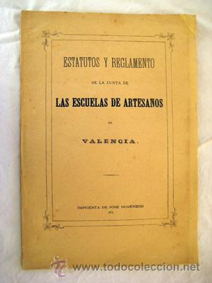 Libros antiguos: ESTATUTOS Y REGLAMENTO DE LA JUNTA DE LAS ESCUELAS DE ARTESANOS DE VALENCIA. 1871