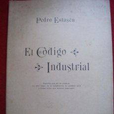 Libros antiguos: RARO - EL CODIGO INDUSTRIAL 1893 POR PEDRO ESTASEN