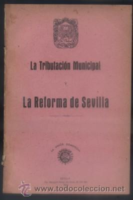 Libri antichi: LA TRIBUTACION MUNICIPAL. LA REFORMA DE SEVILLA. JUSTICIA SUPREMA.  U. COMERCIAL DE SEVILLA.