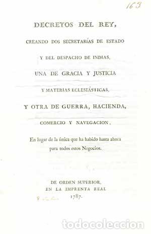 Libri antichi: DECRETOS DEL REY, CREANDO DOS SECRETARIAS DE ESTADO Y DEL DESPACHO DE INDIAS (1787)