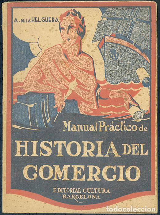 Libri antichi: A. de la Helguera: Manual pr&aacute;ctico de historia del comercio. Editorial Cultura Barcelona 1926, 144 p