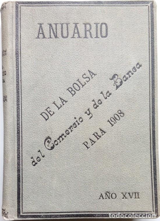 Libri antichi: ANUARIO DE LA BOLSA DEL COMERCIO Y DE LA BANCA PARA 1908, A&Ntilde;O XVII.