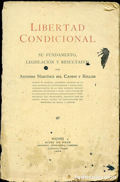 Libros antiguos: Libertad condicional. Su fundamento, legislaci&oacute;n y resultados. A. Mart&iacute;nez del Campo y Keller, 1918