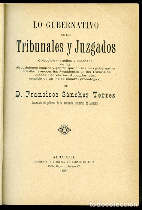 Libri antichi: Lo gubernativo en tribunales y juzgados, por Francisco S&aacute;nchez Torres. Albacete,1899, 828 p&aacute;ginas