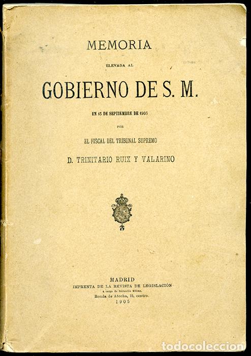 Libros antiguos: Memoria al Gobierno en 15 sept 1905 por el Fiscal del Trib. Supremo D. Trinitario Ruiz y Valarino