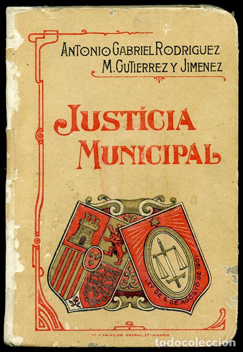 Libros antiguos: Justicia Municipal. Manual te&oacute;rico pr&aacute;ctico para la aplicaci&oacute;n de la Ley de 5 de agosto de 1907