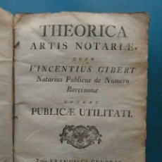 Libros antiguos: LIBRO THEORICA ARTIS NOTARIAE, QUAM. VICENTIUS GIBERT. PUBLICAE UTILITATI. 1772. Lote 119408447