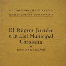 Libros antiguos: EL RÈGIM JURÍDIC A LA LLEI MUNICIPAL CATALANA. - PI I SUNYER, JOSEP M.ª - BARCELONA, 1933.. Lote 123230343