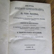 Libros antiguos: BIBLIOTECA JURÍDICO ADMINISTRATIVA DE EL FARO NACIONAL - FRANCISCO PAREJA DE ALARCÓN 1861