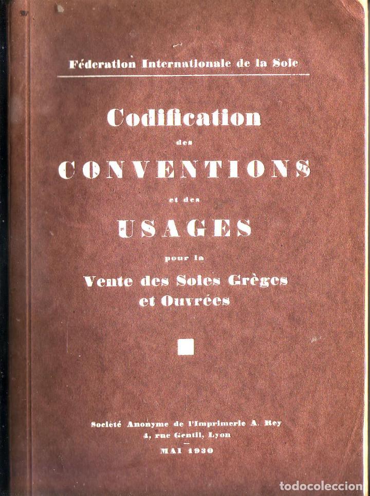 Libros antiguos: CODIFICATION DES CONVENTIONS ET DES USAGES pour la Vente des Soies Gr&egrave;ges et Ouvr&eacute;es. 1930.