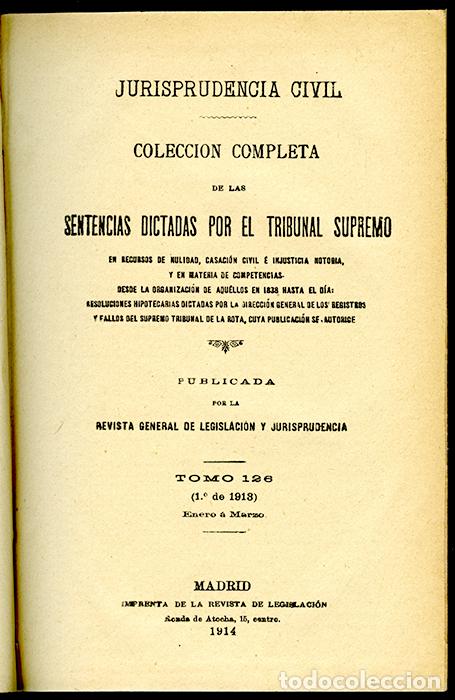 Libros antiguos: Jurisprudencia Civil Col. completa sentencias dictadas por el Tribunal Supremo. Tomo 126, 1&ordm; de 1913