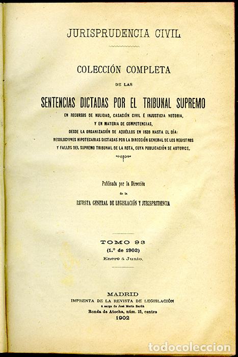Old books: Jurisprudencia Civil Col. completa sentencias dictadas por el Tribunal Supremo Tomo 93, 1&ordm; de 1902