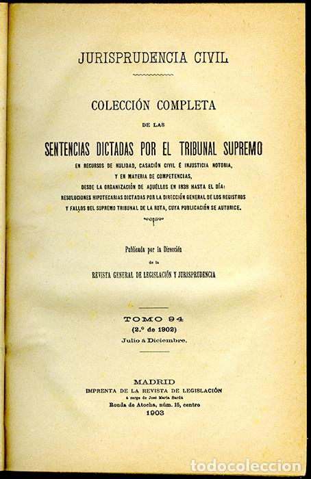 Old books: Jurisprudencia Civil Col. completa sentencias dictadas por el Tribunal Supremo Tomo 94, 2&ordm; de 1902