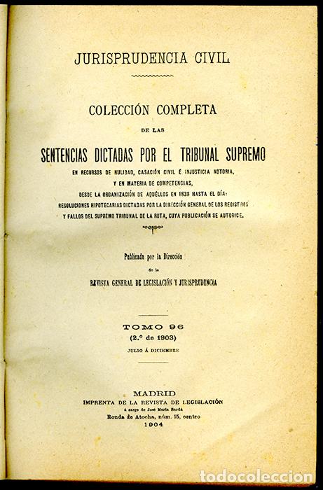 Old books: Jurisprudencia Civil Col. completa sentencias dictadas por el Tribunal Supremo Tomo 96, 2&ordm; de 1903
