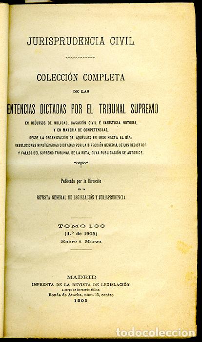 Old books: Jurisprudencia Civil Col. completa sentencias dictadas por el Tribunal Supremo Tomo 100 (1&ordm; de 1905)