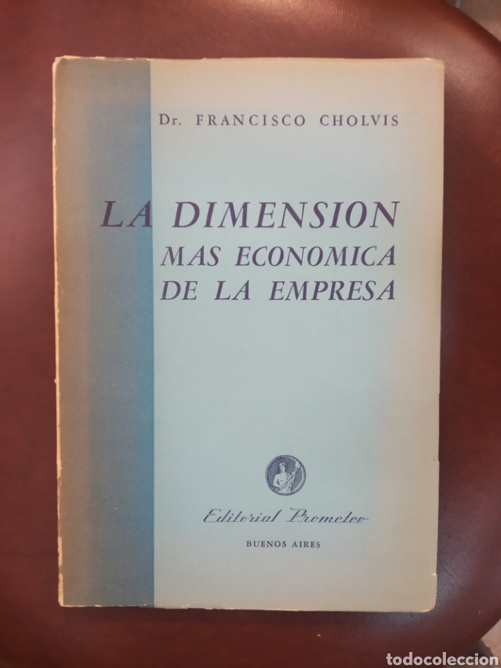 Libros antiguos: LA DIMENSI&Oacute;N MAS ECON&Oacute;MICA DE LA EMPRESA. CHOLVIS, DR. F. PROMETEO. BUENOS AIRES, 1952