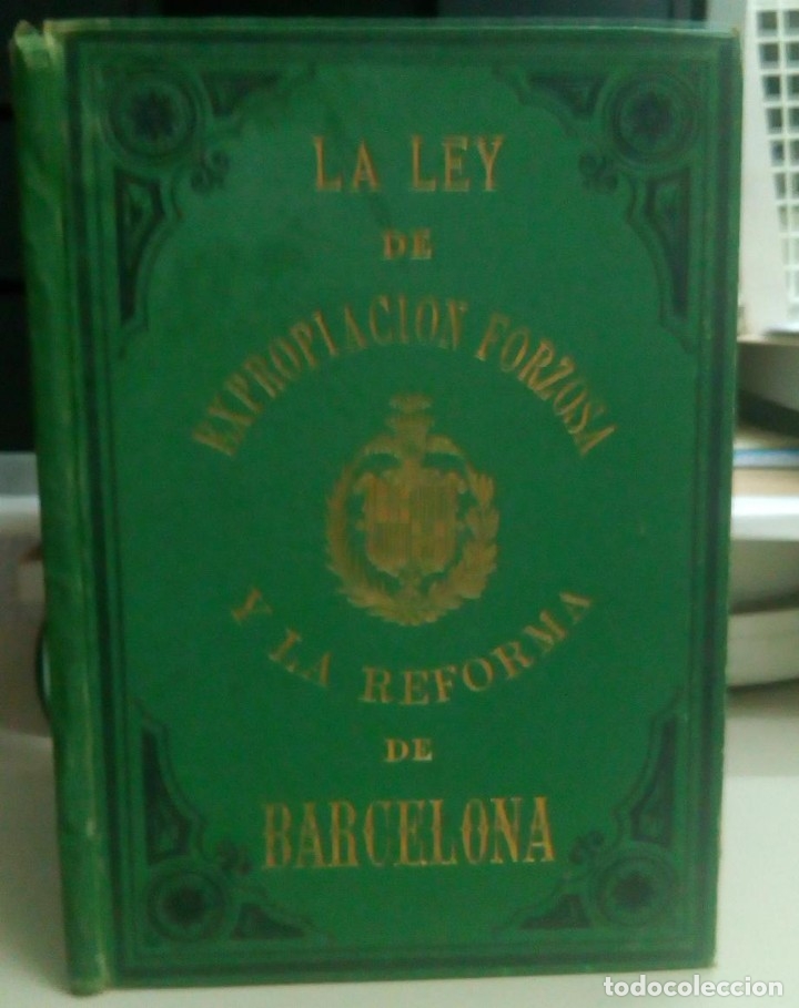 Libros antiguos: LA LEY DE LA EXPROPIACION FORZOSA Y LA REFORMA DE BARCELONA, ANGEL JOSE BAIXERAS, A&Ntilde;O 1880, L11840