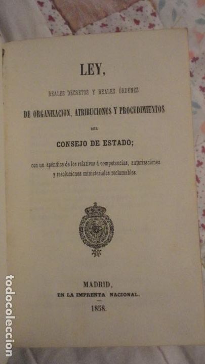 Libri antichi: LEY.REALES DECRETOS.ORDENES ORGANIZACION ATRIBUCIONES.CONSEJO ESTADO.IMPRENTA NACIONAL 1858