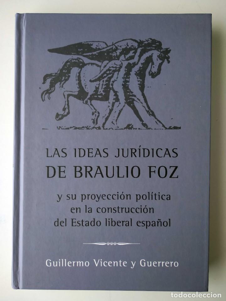 Libri antichi: LAS IDEAS JUR&Iacute;DICAS DE BRAULIO FOZ Y SU PROYECCI&Oacute;N POL&Iacute;TICA EN LA CONSTRUCCI&Oacute;N DEL ESTADO LIBERAL ES