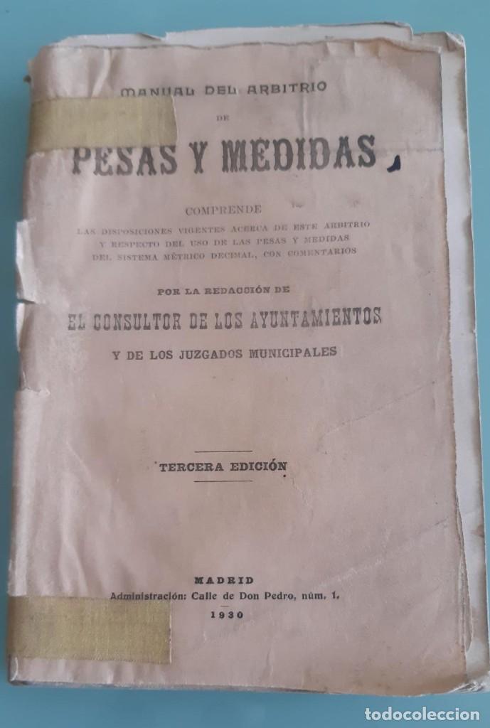 Libros antiguos: MANUAL DEL ARBITRIO DE PESAS Y MEDIDAS 1930 3&ordf; EDICION POR REDACCION DEL CONSULTOR DE LOS AYUNTAMIEN