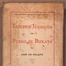 Libros antiguos: ESTUDIOS JURÍDICOS DEL FUERO DE BIZKAYA POR JOSÉ DE SOLANO. IMPRENTA CASA DE MISERICORDIA 1918