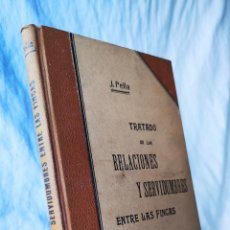 Libros antiguos: TRATADO DE LAS RELACIONES Y SERVIDUMBRES ENTRE LAS FINCAS - J. PELLA Y FORGAS - JOSE ESPASA 1901