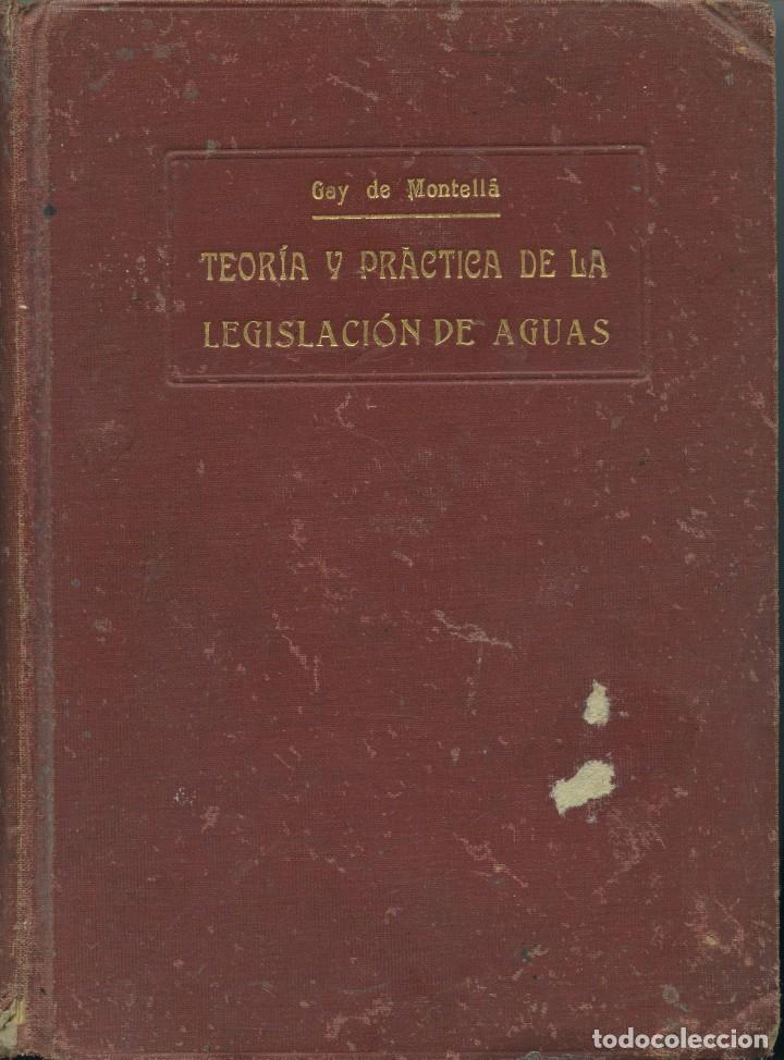 Libros antiguos: Gay de Montell&aacute;. TEOR&Iacute;A Y PR&Aacute;CTICA DE LA LEGISLACI&Oacute;N DE AGUAS. LIBRER&Iacute;A BOSCH.Barcelona.1925.Pp.564