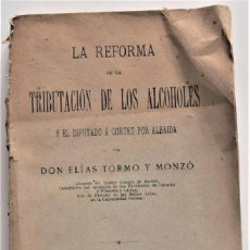 Libros antiguos: LA REFORMA DE LA TRIBUTACIÓN DE LOS ALCOHOLES - ELÍAS TORMO Y MONZÓ MADRID 1904 - ALBAIDA