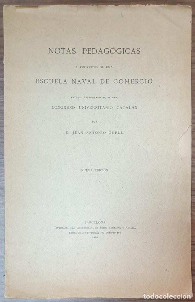 Libri antichi: JUAN ANTONIO G&Uuml;ELL NOTAS PEDAGOGICAS Y PROYECTO DE UNA ESCUELA NAVAL DE COMERCIO CATALAN 1904 ZW