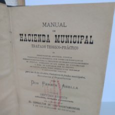 Libros antiguos: MANUAL DE HACIENDA MUNICIPAL, TRATADO TEORICO PRACTICO, FERMIN ABELLA, 1894.