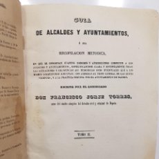 Libros antiguos: GUIA DE ALCALDES Y AYUNTAMIENTOS. FRANCISCO JORJE TORRES. 1847. TOMO II (DEBERES, ATRIBUCIONES)