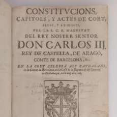 Libros antiguos: CONSTITUCIONS, CAPITOLS, Y ACTES DE CORT - CARLOS III - RAFEL FIGUERÒ, 1706