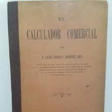 Libros antiguos: EL CALCULADOR COMERCIAL. RAFAEL HEREDIA Y RODRIGUEZ-JAÉN. 1900 (CÁLCULO MERCANTIL)