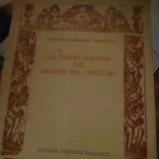 Libros antiguos: RVPR M 132 MALLORCA LA VISIÓN LULLIANA DEL MUNDO DEL DERECHO. ANTONIO MONSERRATH QUINTANA.