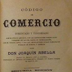 Libros antiguos: CODIGO DE COMERCIO COMENTADO Y CONCORDADO 1897 JOAQUIN ABELLA SEGUNDA EDICION