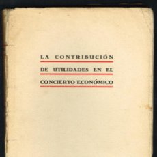 Libros antiguos: LA CONTRIBUCIÓN DE UTILIDADES EN EL CONCIERTO ECONÓMICO - LUIS EZCURDIA - 1933