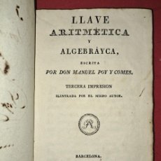 Libros antiguos: LLAVE ARITMÉTICA Y ALGEBRÁYCA, DON MANUEL POY Y COMES 1829?