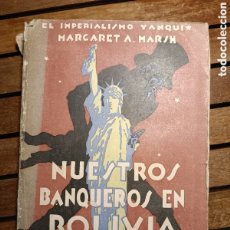 Libros antiguos: NUESTROS BANQUEROS EN BOLIVIA MARSH MARGARET A. HISTORIA 1929 AGUILAR MADRID PRIMERA EDICIÓN YANQUI