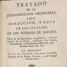 Libros antiguos: TRATADO DE LA JURISDICCION ORDINARIA PARA DIRECCIÓN Y GUIA DE LOS ALCALDES DE LOS PUEBLOS DE ESPAÑA. Lote 402625069