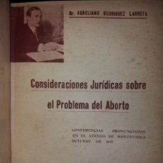 Libros antiguos: DOCTOR AURELIANO RODRIGUEZ LARRETA CONSIDERACIONES JURIDICAS SOBRE EL PROBLEMA DEL ABORTO 1935 URUGU. Lote 403384379