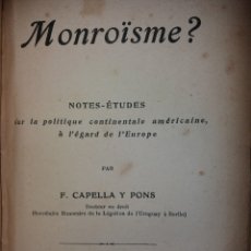 Libros antiguos: MONROISME NOTES ETUDES 1913 DR. CAPELLA Y PONS SECRETARIO LEGACION DE URUGUAY BERLIN IDIOMA FRANCES. Lote 403401194