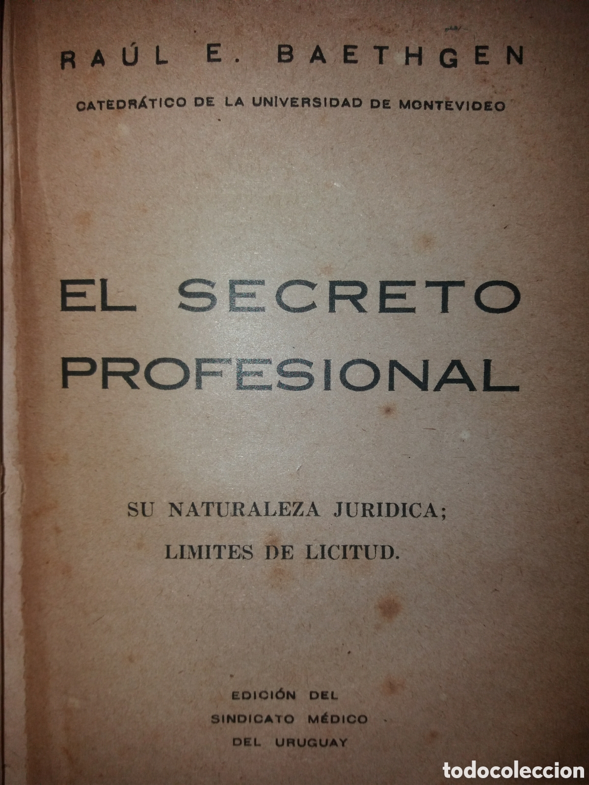 Libros antiguos: Raul Baethgen El Secreto Profesional 1936 Limites DE LICITUD su Naturaleza Juridica Uruguay