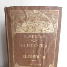 Libros antiguos: HISTORIA Y PROCEDIMIENTOS DE LA INDUSTRIA Y EL COMERCIO. LUIS FERRERAS. BASTINOS, 1890. ILUSTRADO.