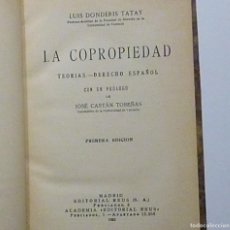 Libros antiguos: LA COPROPIEDAD TEORIAS DERECHO ESPAÑOL DONDERIS TATAY PROLOGO DE CASTAN TOBEÑAS PRIMER EDICION 1933