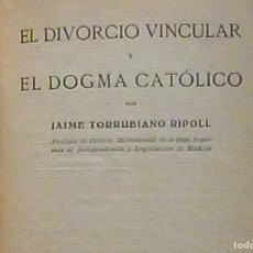Libros antiguos: EL DIVORCIO VINCULAR Y EL DOGMA CATOLICO TORRUBIANO RIPOLL 1926 JAVIER MORATA EDITOR