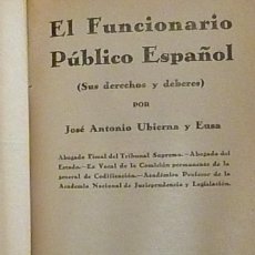 Libros antiguos: EL FUNCIONARIO PUBLICO ESPAÑOL SUS DERECHOS Y DEBERES ANTONIO UBIERNA Y EUSA 1932 EDITORIAL CASTRO