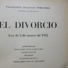 Libros antiguos: EL DIVORCIO LEY DE 2 DE MARZO DE 1932 F DELGADO IRIBARREN PRIMERA EDICION REVISTA DE DERECHO PRIVADO