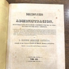 Libros antiguos: DICCIONARIO DE ADMINISTRACIÓN, OBRA UTILIDAD PRACTICA ALCALDES... MARTINEZ ALCUBILLA AÑO 1860